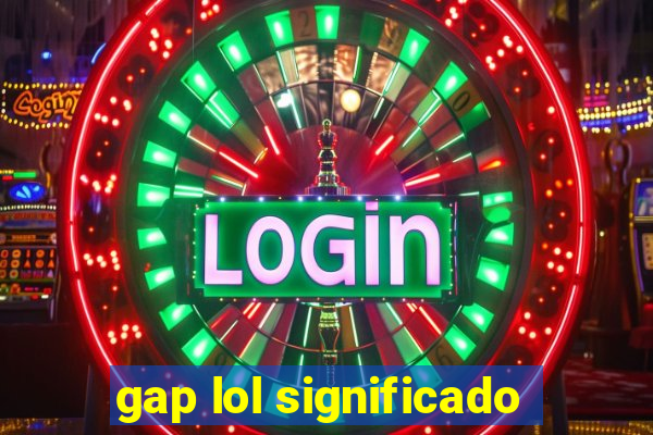 gap lol significado